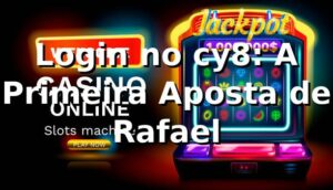 Login no cy8: A Primeira Aposta de Rafael 🎲